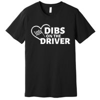 Car Racing Quote Race Wife / Friend Dibs On The Driver Gift Premium T-Shirt