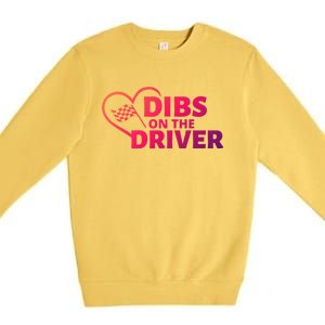 Car Racing Quote Race Wife / Friend Dibs On The Driver Gift Premium Crewneck Sweatshirt