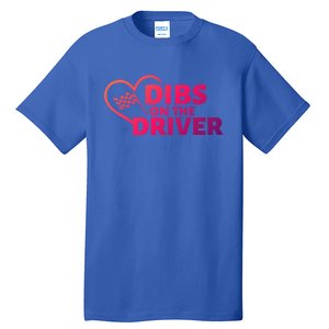 Car Racing Quote Race Wife / Friend Dibs On The Driver Gift Tall T-Shirt