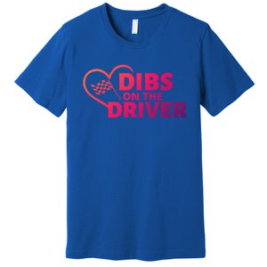 Car Racing Quote Race Wife / Friend Dibs On The Driver Gift Premium T-Shirt