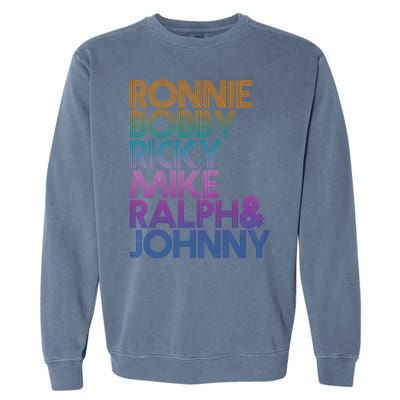 Cool Retro Ronnie Bobby Ricky Mike Ralph And Johnny Garment-Dyed Sweatshirt