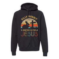 Christian Religious Silly Rabbit Easter Is For Jesus Premium Hoodie