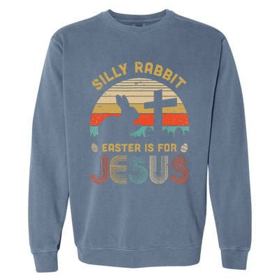 Christian Religious Silly Rabbit Easter Is For Jesus Garment-Dyed Sweatshirt