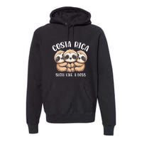 Costa Rica Sloth Like A Boss Costa Rican Travel Vacation Premium Hoodie