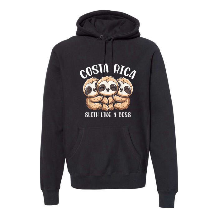 Costa Rica Sloth Like A Boss Costa Rican Travel Vacation Premium Hoodie