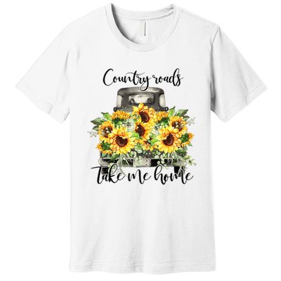 Country Roads Sunflowers Truck Country Vibe Take Me Home Premium T-Shirt