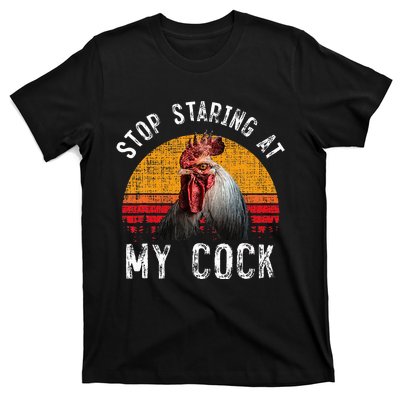 Chicken Rooster Stop Staring At My Cock T-Shirt