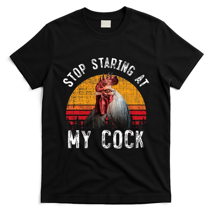 Chicken Rooster Stop Staring At My Cock T-Shirt