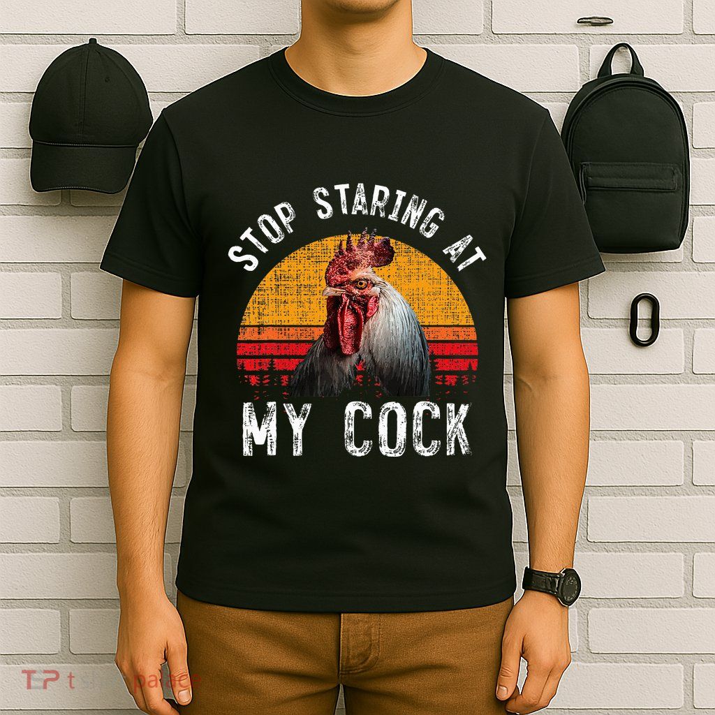 Chicken Rooster Stop Staring At My Cock T-Shirt