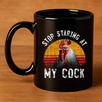 Chicken Rooster Stop Staring At My Cock 11oz C Handle Ceramic Mug