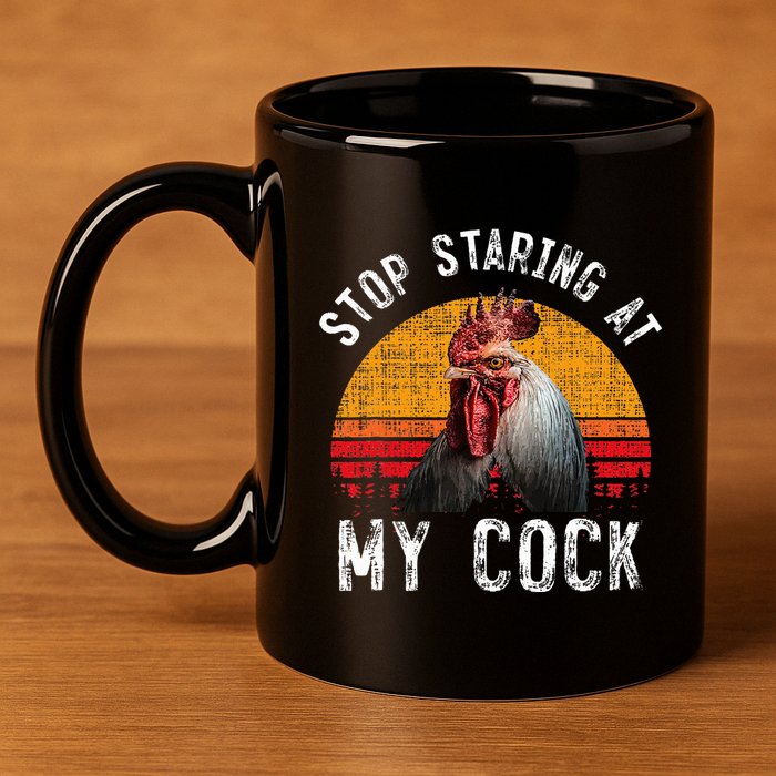 Chicken Rooster Stop Staring At My Cock 11oz C Handle Ceramic Mug
