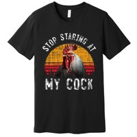 Chicken Rooster Stop Staring At My Cock Premium T-Shirt