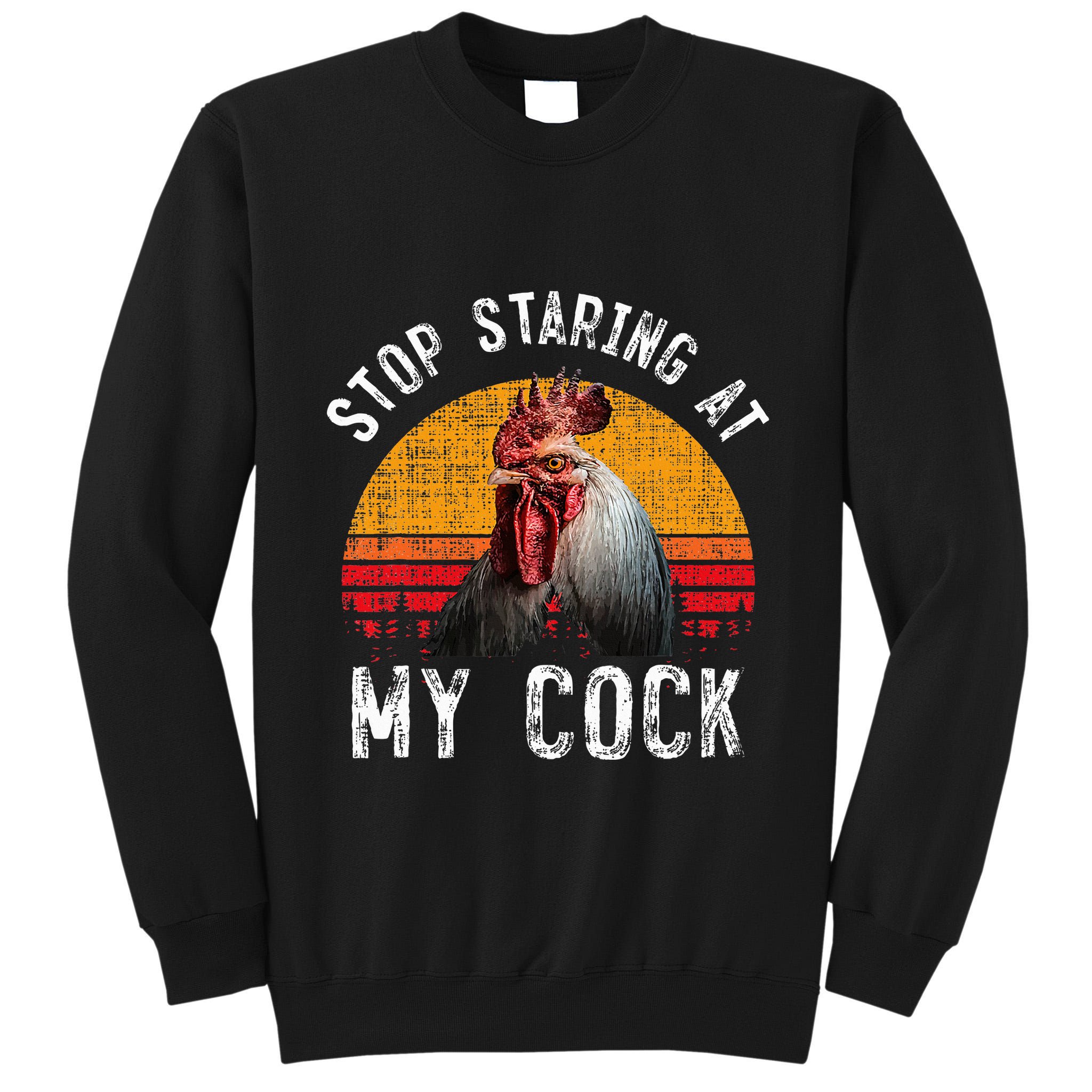 Chicken Rooster Stop Staring At My Cock Tall Sweatshirt
