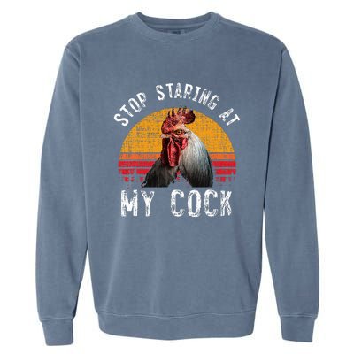 Chicken Rooster Stop Staring At My Cock Garment-Dyed Sweatshirt