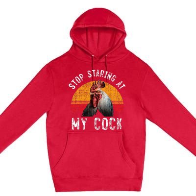 Chicken Rooster Stop Staring At My Cock Premium Pullover Hoodie