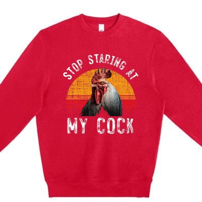 Chicken Rooster Stop Staring At My Cock Premium Crewneck Sweatshirt