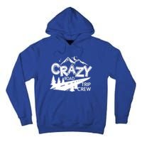 Cazy Road Trip Crew Funny Gift Family Vacation Tee Funny Outdooor Gift Tall Hoodie