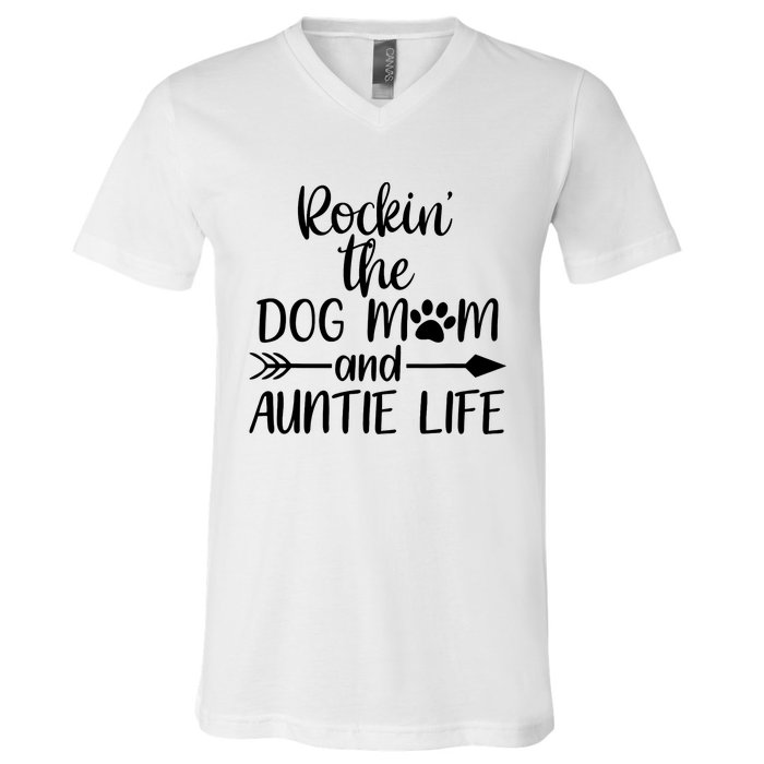 Cute Rocking The Dog Mom And Aunt Life Mothers Day Wo V-Neck T-Shirt