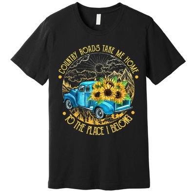 Country Roads Take Me Home To The Place I Belong Premium T-Shirt