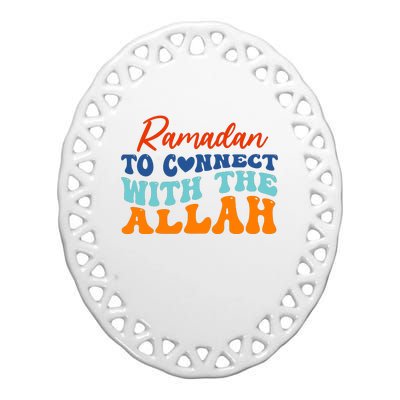 Cool Ramadan To Connect With Allah Ceramic Oval Ornament