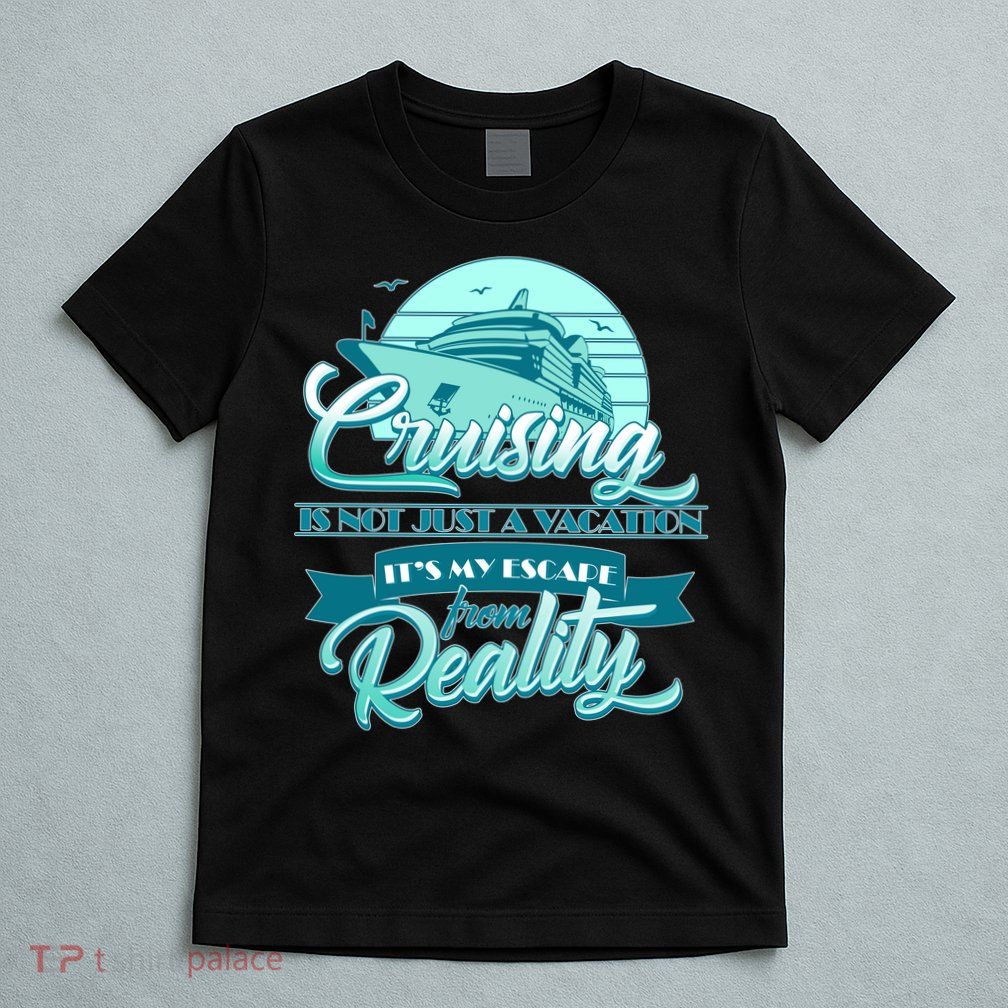Cruising Vacation Escape From reality T-Shirt