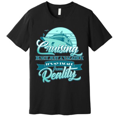 Cruising Vacation Escape From reality Premium T-Shirt