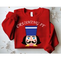 Crushing It! Nutcracker Christmas Sweatshirt