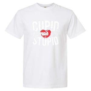 Cupid Rhymes With Stupid Meaningful Gift Anti Valentine's Day Gift Garment-Dyed Heavyweight T-Shirt