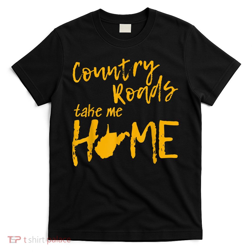 Country Roads West Virginia Map Take Me Home WV 304 T-Shirt