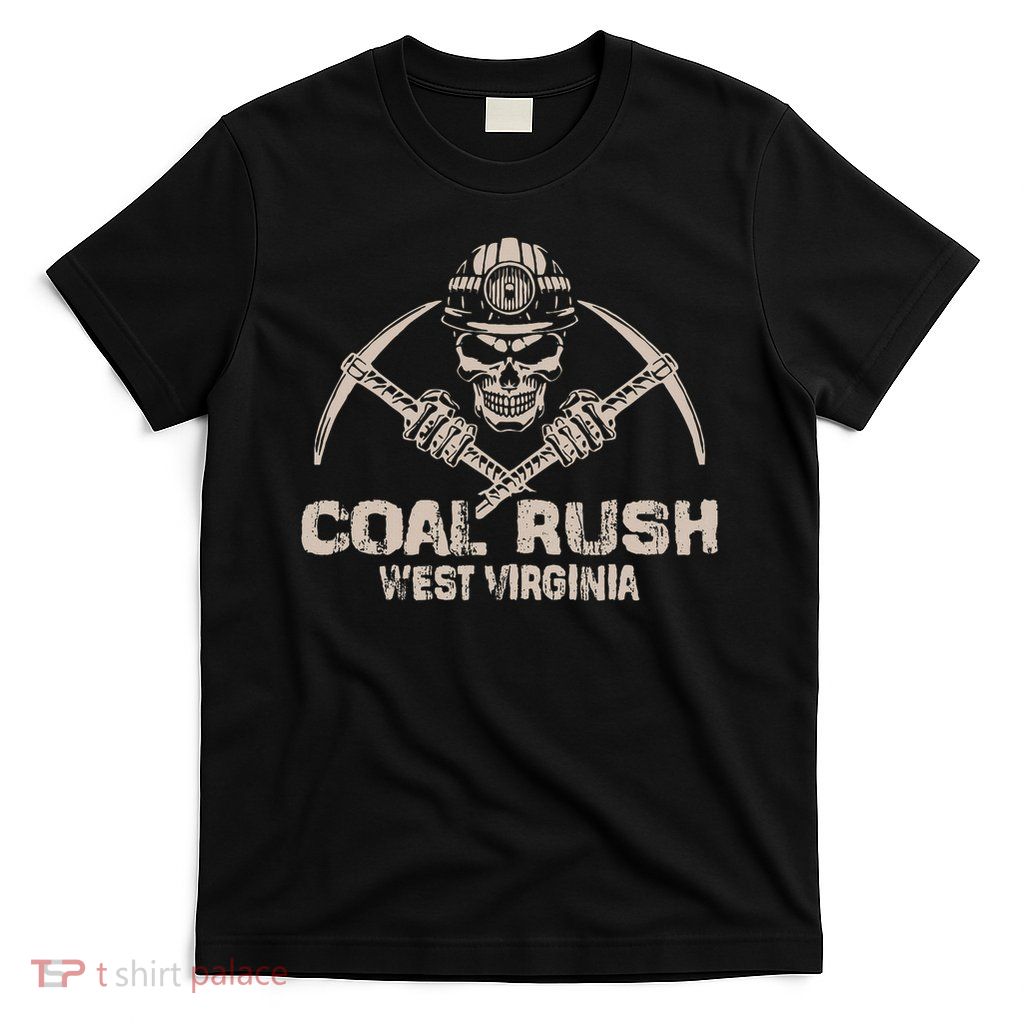 Coal Rush Wv Coal Miner T-Shirt