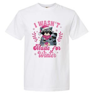 Christmas Raccoon Winter Holiday I WasnT Made For Winter Garment-Dyed Heavyweight T-Shirt