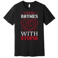 Cupid Rhymes With Stupid Premium T-Shirt