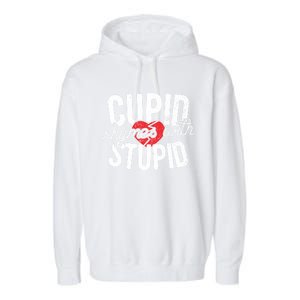 Cupid Rhymes With Stupid Gift Anti Valentine's Day Gift Garment-Dyed Fleece Hoodie