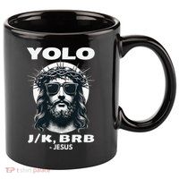 Christian Resurrection Yolo Jk Brb Jesus 11oz C Handle Ceramic Mug