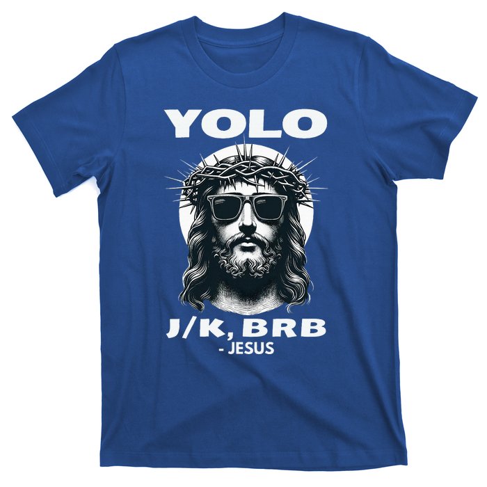 Christian Resurrection Yolo Jk Brb Jesus T-Shirt