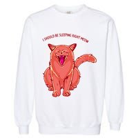 Crying Cat I should Be Sleeping Garment-Dyed Sweatshirt