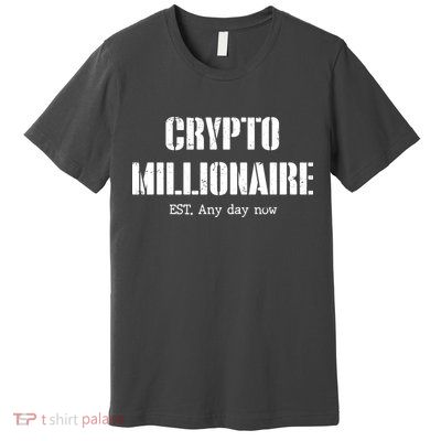 Crypto Millionaire Est. Any Day Now Premium T-Shirt