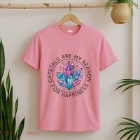 Crystals Are My Reason For Happiness T-Shirt