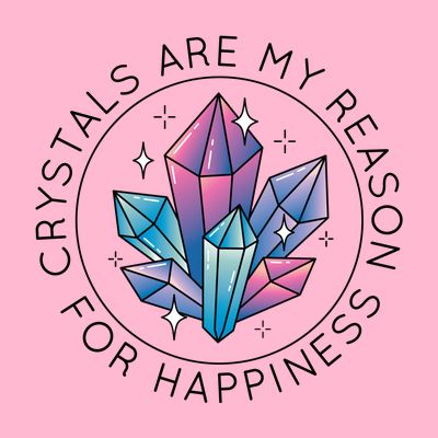 Crystals Are My Reason For Happiness T-Shirt