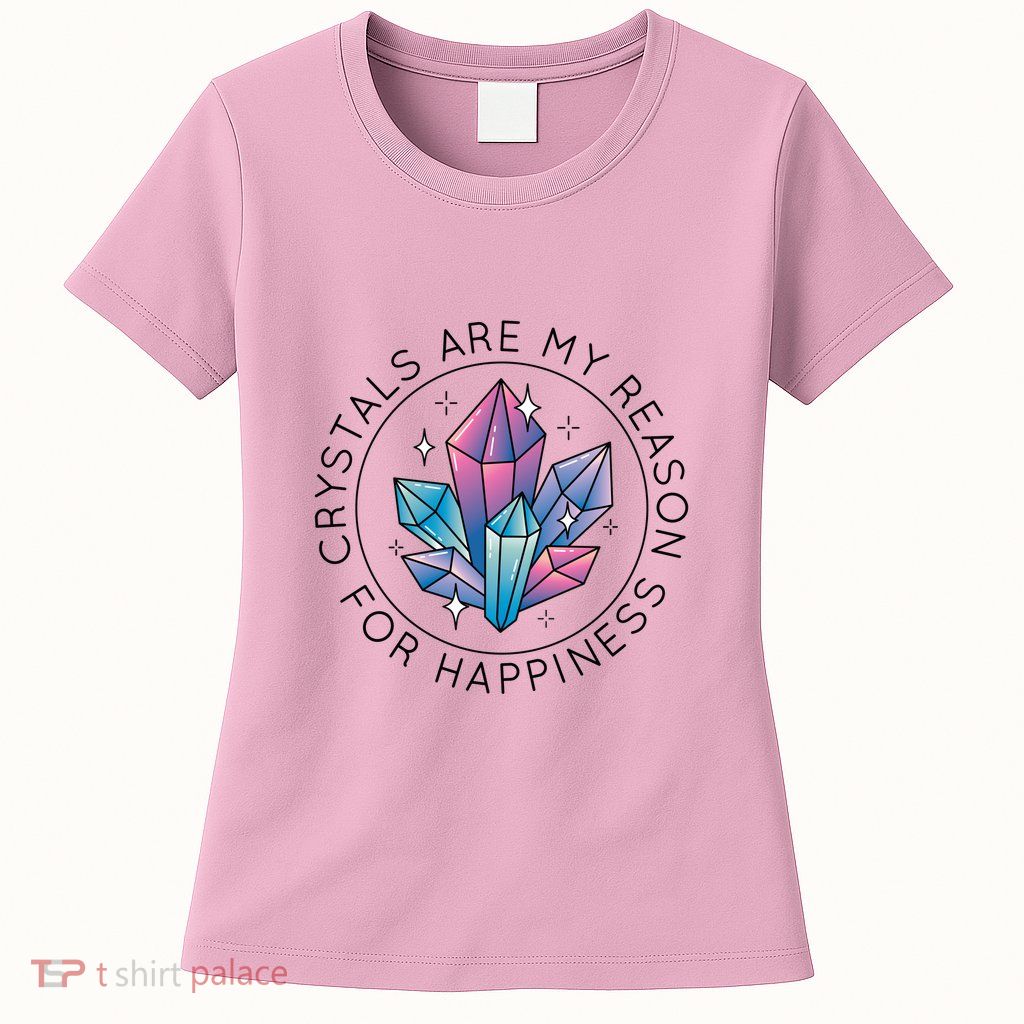 Crystals Are My Reason For Happiness Womens T-Shirt