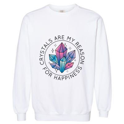 Crystals Are My Reason For Happiness Garment-Dyed Sweatshirt