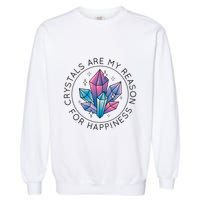 Crystals Are My Reason For Happiness Garment-Dyed Sweatshirt