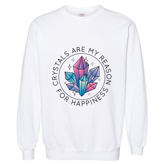 Crystals Are My Reason For Happiness Garment-Dyed Sweatshirt