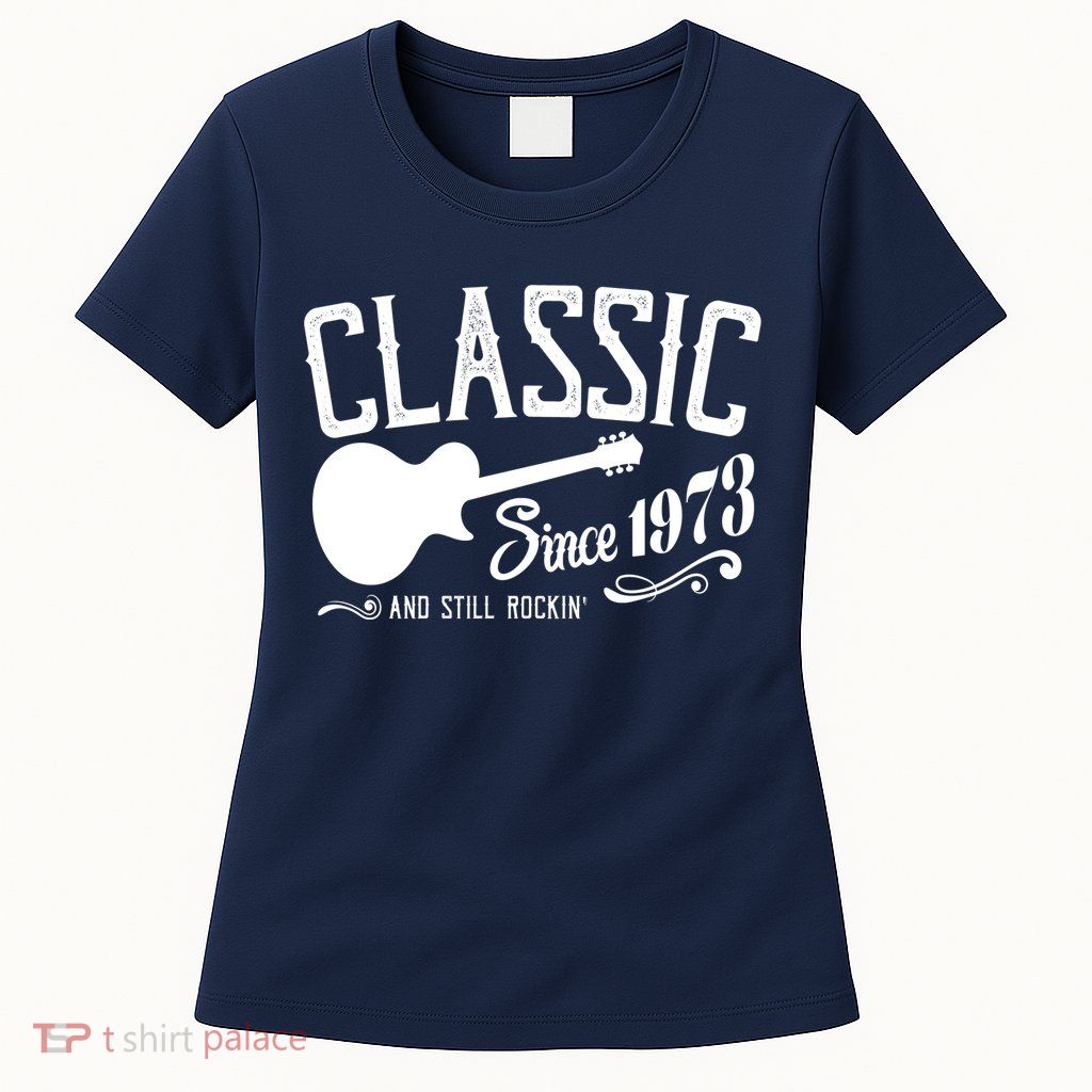 Classic Since 1973 And Still Rockin 50th Birthday Womens T-Shirt