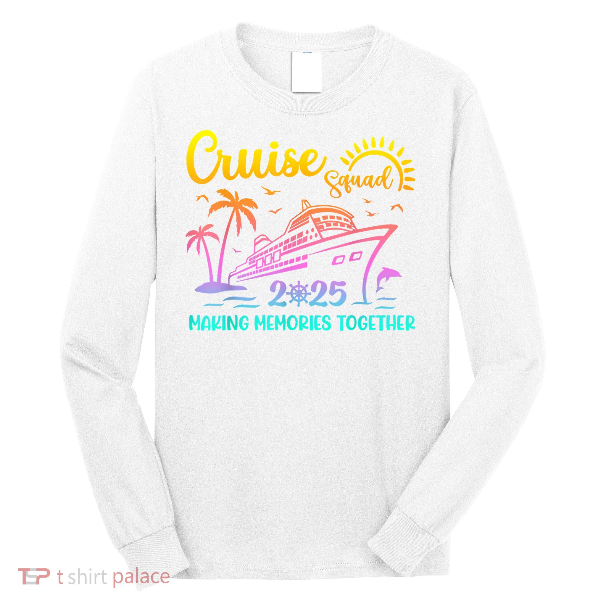 Cruise Squad 2025 Family Friends Vacation Matching Group Long Sleeve Shirt