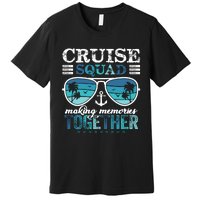 Cruise Squad 2025 Making Memories Together Trip Vacation Premium T-Shirt