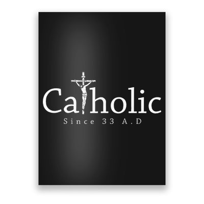 Catholic Since 33 Ad Crucifix Jesus Eucharist Christianity Poster