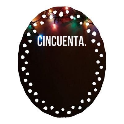 Cincuenta. Spanish 50th Birthday Fun Fiestaparty Ceramic Oval Ornament