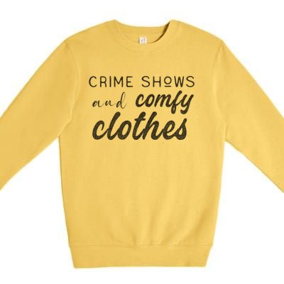 Crime Shows And Comfy Clothes True Crime Graphic Cute Gift Premium Crewneck Sweatshirt