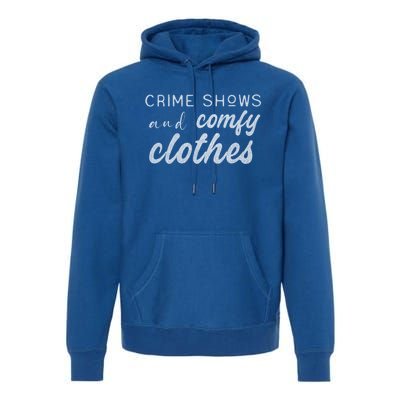 Crime Shows And Comfy Clothes True Crime Graphic Cute Gift Premium Hoodie